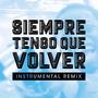 Siempre tengo que volver (Instrumental Remix)