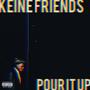 KEINE FRIENDS / POUR IT UP (Explicit)