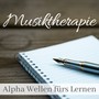 Musiktherapie - Alpha Wellen fürs Lernen, Beruhigende Musik zum Konzentration Leistung und Fokus