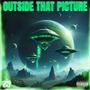 Outside That Picture (Explicit)