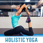 Holistic Yoga: Transform Yoga into a Lifestyle, Benefits of Exercises, Health & Vitality, Summer Meditation, Mindset Change