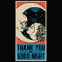 Thank You and Good Night (Explicit)