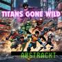 Titans Gone Wild