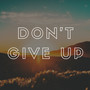 Don't Give Up