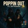 Poppin Out (feat. JayyChavo) [Explicit]