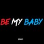 Be My Baby