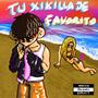 Tu xikillaje favorito (Explicit)
