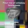 Pour me of whiskey Tennessee (Explicit)