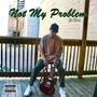 Not My Problem (Explicit)