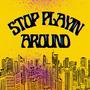 Stop Playin Around (feat. Paul Willis)