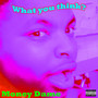 What You Think? (Explicit)