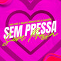 SEM PRESSA (Explicit)