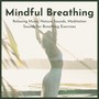 Mindful Breathing: Relaxing Music, Nature Sounds, Meditation Sounds for Breathing Exercises