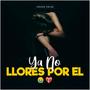 Ya no Llores por El (Rap Triste para Llorar) (feat. Dereck Escarza & David GF)