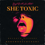 She Toxic (Explicit)