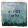 Oillipheist, Fear Thee