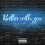 Better With You (Explicit)