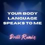 Your Body Language Speaks to Me (Drill Remix) [Explicit]