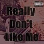 Really Don't Like Me (Explicit)