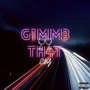 G1MM3 TH4T (Explicit)