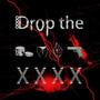 Drop the XXXX