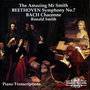 Beethoven: Symphony No. 7 - Bach: Chaconne (The Amazing Mr. Smith)