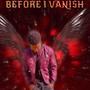 BEFORE I VANISH (Explicit)