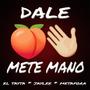 Dale Mete Mano (feat. El Tayta & Jay-lee Montana) [Explicit]