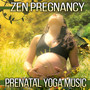 Zen Pregnancy: Prenatal Yoga Music – 100% Relaxing Songs & Sounds of Nature for Yoga Lesson, Brething Exercises, Healthy Baby, Natural Giving Birth and Labor and Delivery