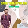 Sara Tera Kyun Hai