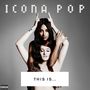 THIS IS... ICONA POP (Explicit)