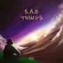B.A.D Things (Explicit)