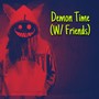 Demon Time (W/ Friends) [Explicit]