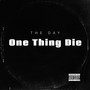 One Thing Die (Explicit)