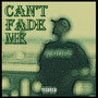 Can't Fade Me (Explicit)