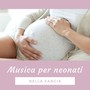 Musica per neonati nella pancia: Melodie al pianoforte per dolce attesa