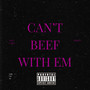 Can't Beef With Em (Explicit)