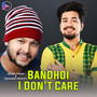 Bandhoi I Don't Care