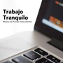 Trabajo Tranquilo - Música de Fondo Instrumental para Relajar la Mente mientras Trabajas