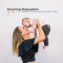 Morning Relaxation Lullabies for Newborn Child and Young Mom 2019