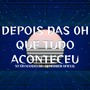 DEPOIS DAS 0H QUE TUDO ACONTECEU (Explicit)