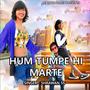 Hum Tumpe Hi Marte