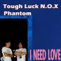 I Need Love (feat. Tough Luck N.O.X & Phantom)