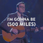 I'm Gonna Be (500 Miles)