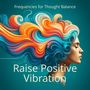 Raise Positive Vibration (Sound Frequencies for Thought Balance)