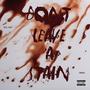 Don't Leave A Stain (Explicit)