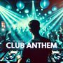 Club Anthem (A Powerful Tracks Designed to Become a Staple in Clubs)