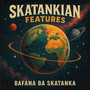 Skatankian Features