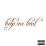 Help Me Lord (Explicit)