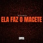 ELA FAZ O MACETE (Explicit)